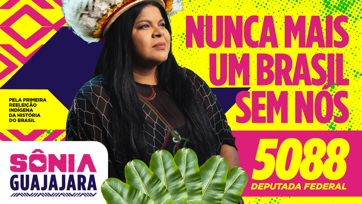 Sonia Guajajara usando cocar, ao lado da frase "Nunca mais um Brasil sem nós" e do número 5088, candidata a deputada federal